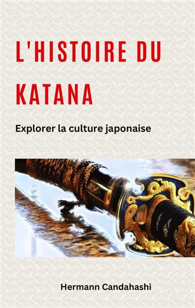 « L'histoire du katana : explorer la culture japonaise », Hermann Candahashi